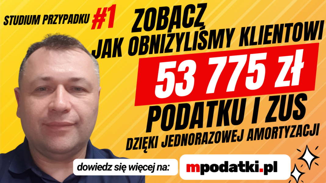 Jak obniżyliśmy podatek i zus klienta o 53 775 zł dzięki jednorazowej amortyzacji. Studium przypadku #1